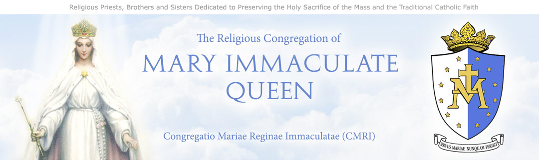 The traditional Catholic priests, Brothers and Sisters of Mary Immaculate Queen