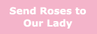 Send roses to Our Lady