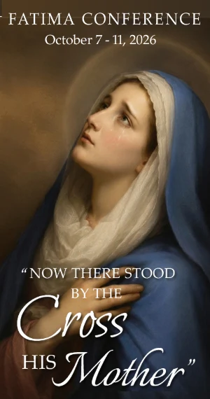 2026 Fatima Conference: Now There Stood by the Cross His Mother